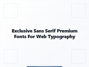 Exclusive Sans Serif Fonts for Web Typography