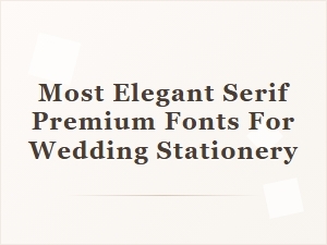 Most Elegant Serif Fonts for Wedding Stationery